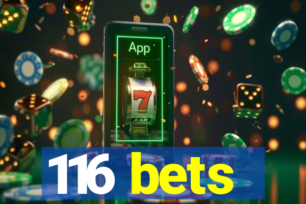 116 bets